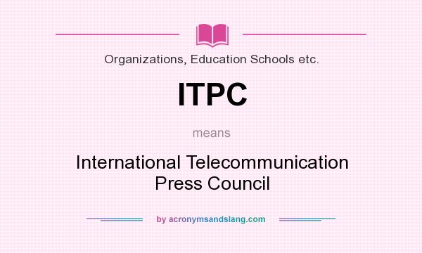 What does ITPC mean? It stands for International Telecommunication Press Council