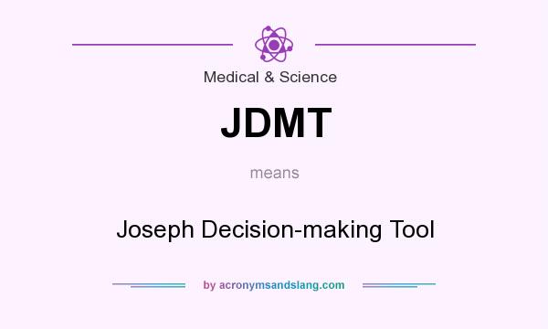 What does JDMT mean? It stands for Joseph Decision-making Tool