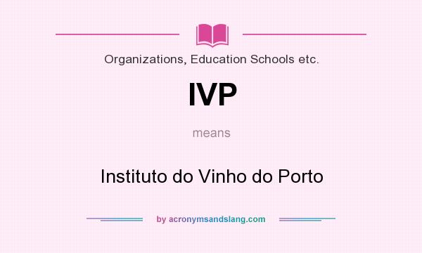 What does IVP mean? It stands for Instituto do Vinho do Porto