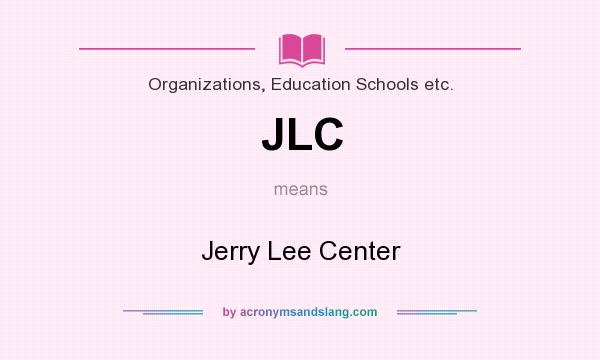 What does JLC mean? It stands for Jerry Lee Center