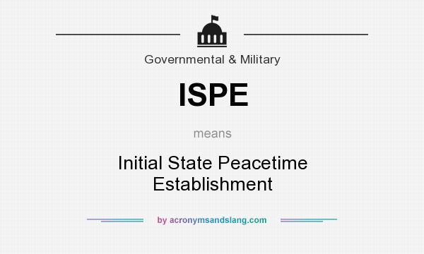 What does ISPE mean? It stands for Initial State Peacetime Establishment