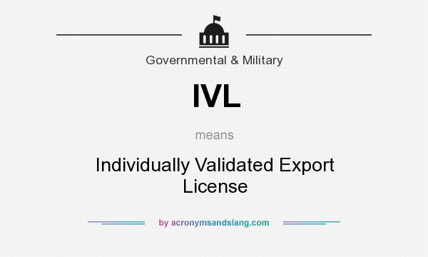 What does IVL mean? It stands for Individually Validated Export License