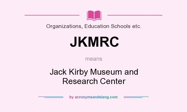 What does JKMRC mean? It stands for Jack Kirby Museum and Research Center