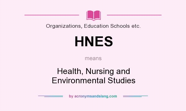 What does HNES mean? It stands for Health, Nursing and Environmental Studies
