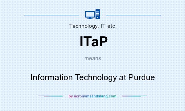 What does ITaP mean? It stands for Information Technology at Purdue