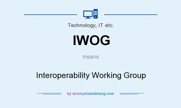 What does IWOG mean? It stands for Interoperability Working Group