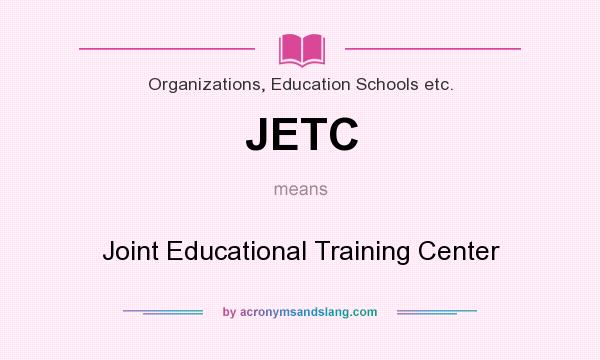 What does JETC mean? It stands for Joint Educational Training Center