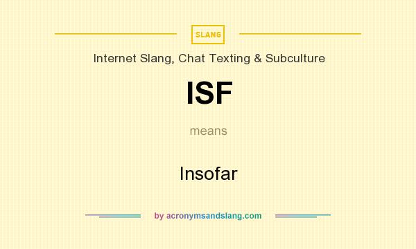 What does ISF mean? It stands for Insofar