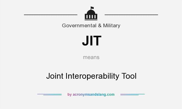 What does JIT mean? It stands for Joint Interoperability Tool