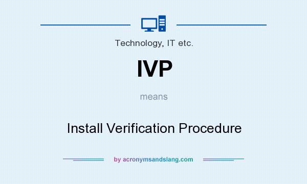 What does IVP mean? It stands for Install Verification Procedure