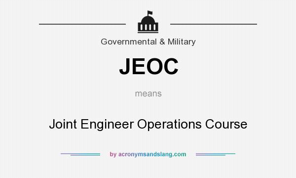 What does JEOC mean? It stands for Joint Engineer Operations Course