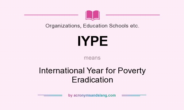 What does IYPE mean? It stands for International Year for Poverty Eradication