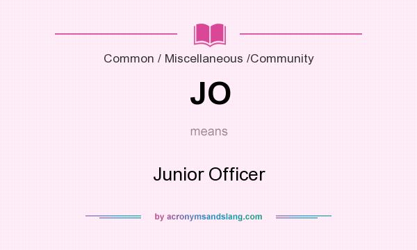 What does JO mean? It stands for Junior Officer
