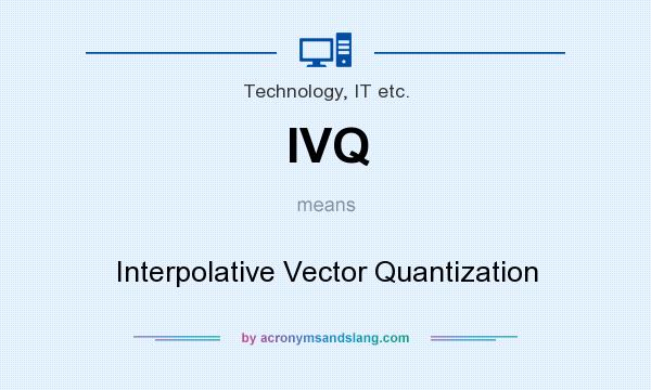 What does IVQ mean? It stands for Interpolative Vector Quantization