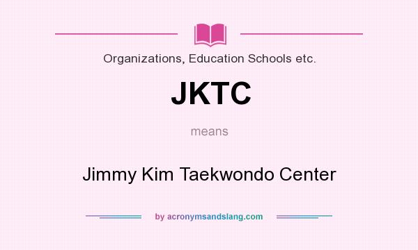 What does JKTC mean? It stands for Jimmy Kim Taekwondo Center