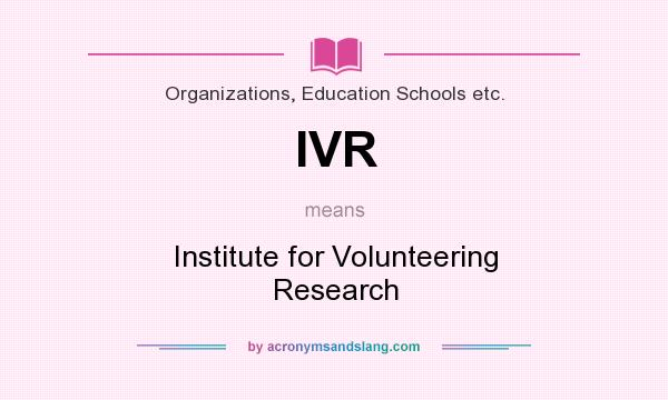 What does IVR mean? It stands for Institute for Volunteering Research