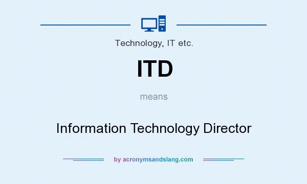 What does ITD mean? It stands for Information Technology Director