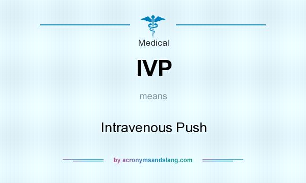What does IVP mean? It stands for Intravenous Push
