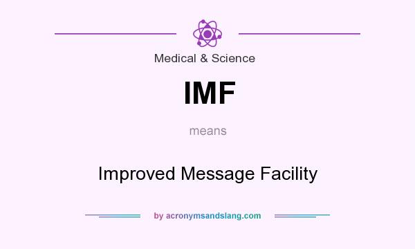 What does IMF mean? It stands for Improved Message Facility