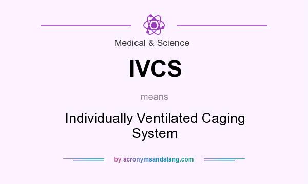 What does IVCS mean? It stands for Individually Ventilated Caging System
