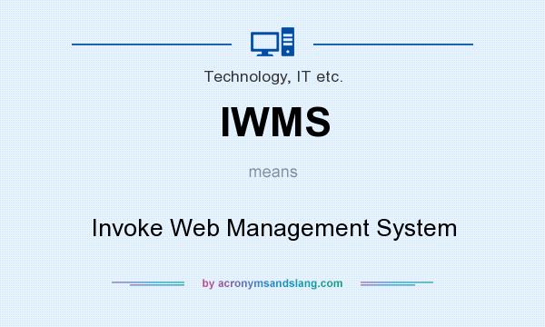 What does IWMS mean? It stands for Invoke Web Management System