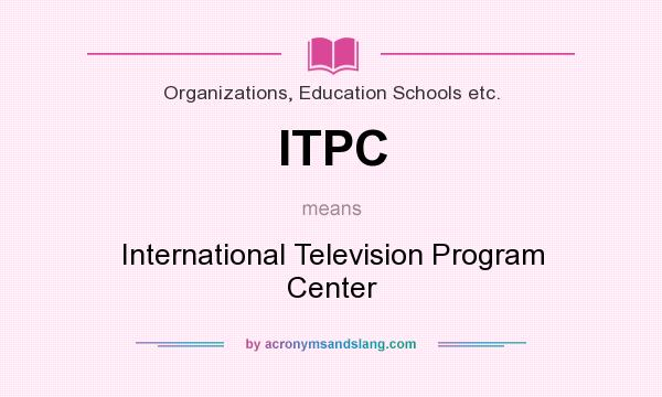 What does ITPC mean? It stands for International Television Program Center