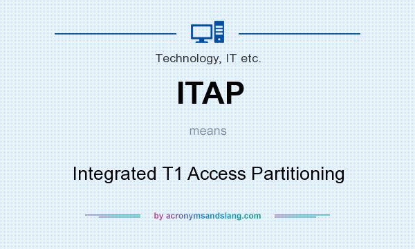 What does ITAP mean? It stands for Integrated T1 Access Partitioning