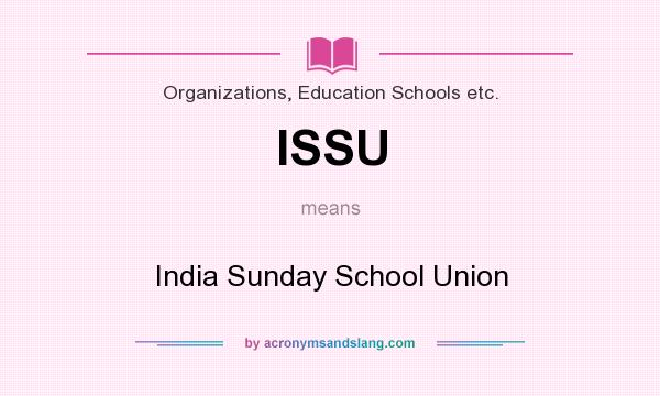 What does ISSU mean? It stands for India Sunday School Union
