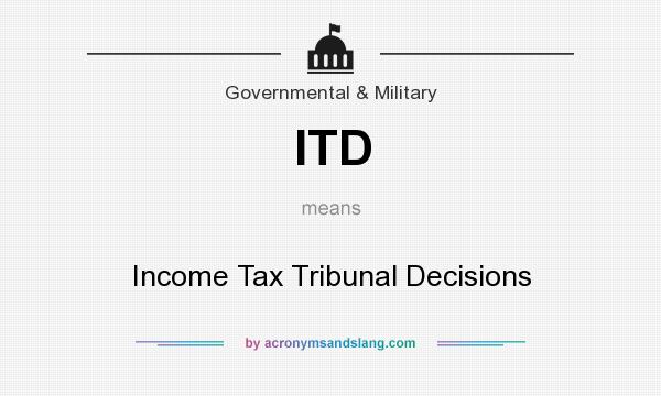 What does ITD mean? It stands for Income Tax Tribunal Decisions