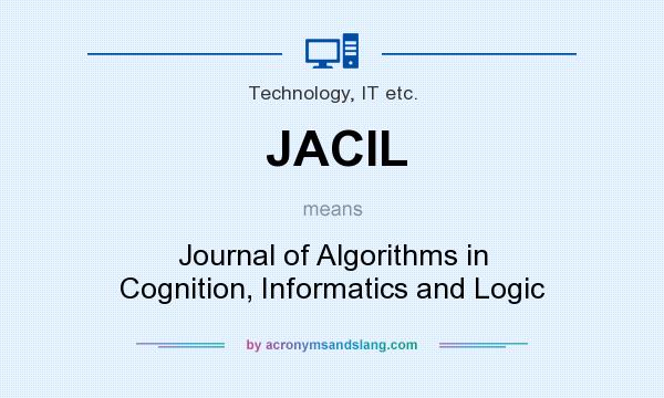 What does JACIL mean? It stands for Journal of Algorithms in Cognition, Informatics and Logic