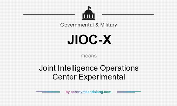 What does JIOC-X mean? It stands for Joint Intelligence Operations Center Experimental