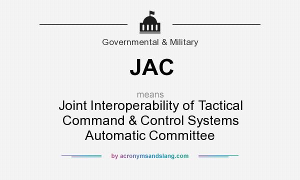 What does JAC mean? It stands for Joint Interoperability of Tactical Command & Control Systems Automatic Committee