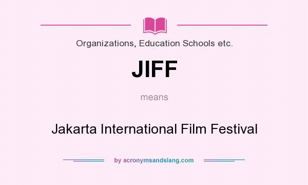 What does JIFF mean? It stands for Jakarta International Film Festival