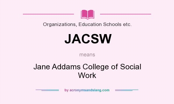 What does JACSW mean? It stands for Jane Addams College of Social Work
