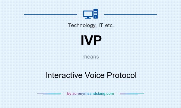 What does IVP mean? It stands for Interactive Voice Protocol
