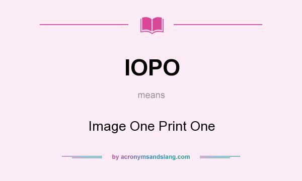 What does IOPO mean? It stands for Image One Print One