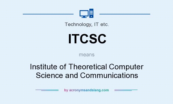 What does ITCSC mean? It stands for Institute of Theoretical Computer Science and Communications