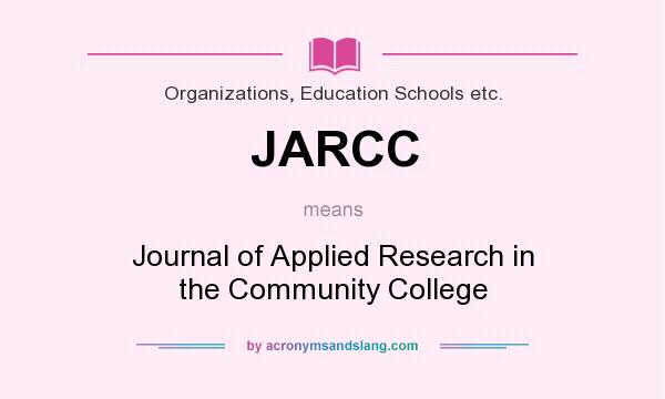 What does JARCC mean? It stands for Journal of Applied Research in the Community College