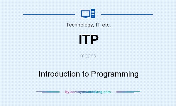 What does ITP mean? It stands for Introduction to Programming