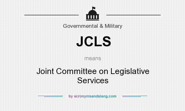 What does JCLS mean? It stands for Joint Committee on Legislative Services