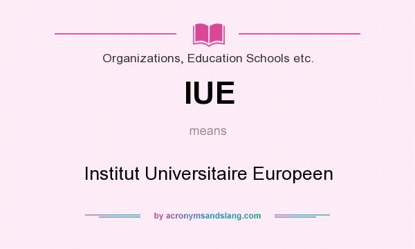What does IUE mean? It stands for Institut Universitaire Europeen