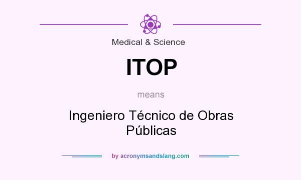 What does ITOP mean? It stands for Ingeniero Técnico de Obras Públicas