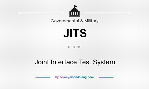 What does JITS mean? It stands for Joint Interface Test System