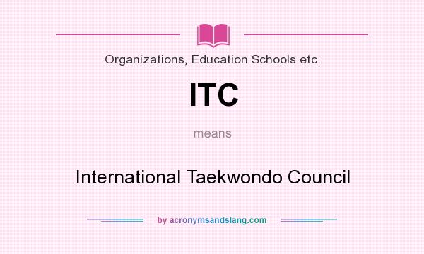 What does ITC mean? It stands for International Taekwondo Council