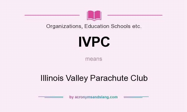 What does IVPC mean? It stands for Illinois Valley Parachute Club