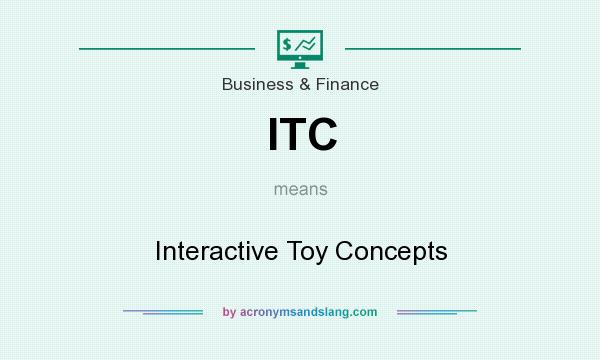 What does ITC mean? It stands for Interactive Toy Concepts