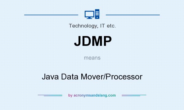 What does JDMP mean? It stands for Java Data Mover/Processor