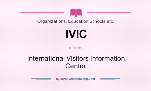 What does IVIC mean? It stands for International Visitors Information Center
