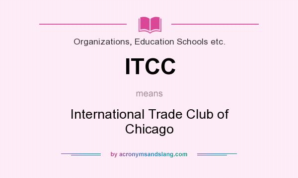 What does ITCC mean? It stands for International Trade Club of Chicago