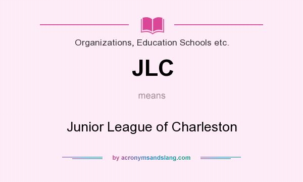 What does JLC mean? It stands for Junior League of Charleston